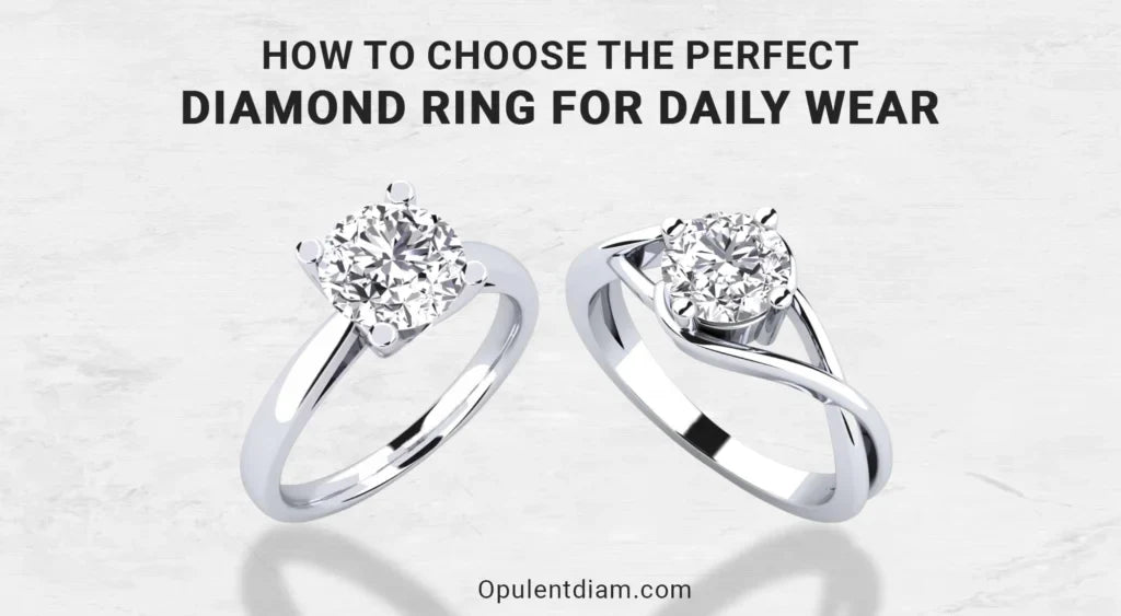 How to Choose the Perfect Diamond Ring for Daily Wear: A Complete Buying Guide