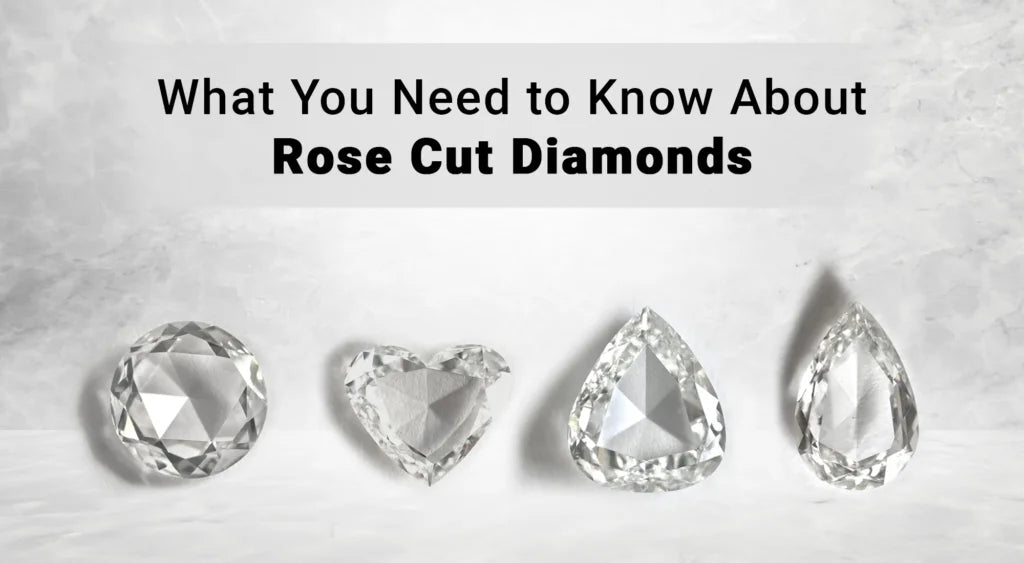 What You Need to Know About Rose Cut Diamonds: A Complete Guide to Their Beauty, History, and Custom Jewelry
