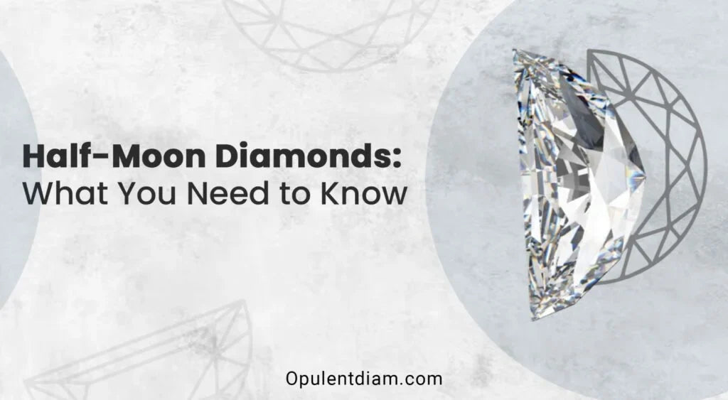 Half-Moon Diamonds: Everything You Need to Know About This Elegant Diamond Cut