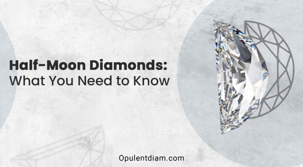 Half-Moon Diamonds: What You Need To Know