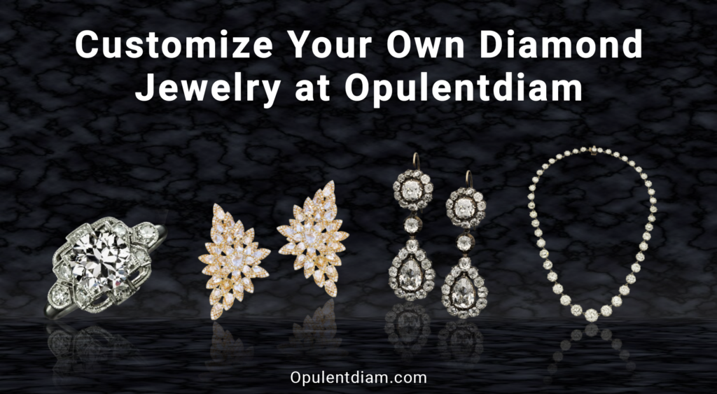 Customize Your Own Diamond Jewelry at Opulent Diam