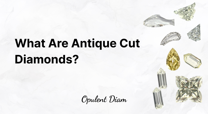 Antique cut diamonds display featuring old mine cut and old European cut styles