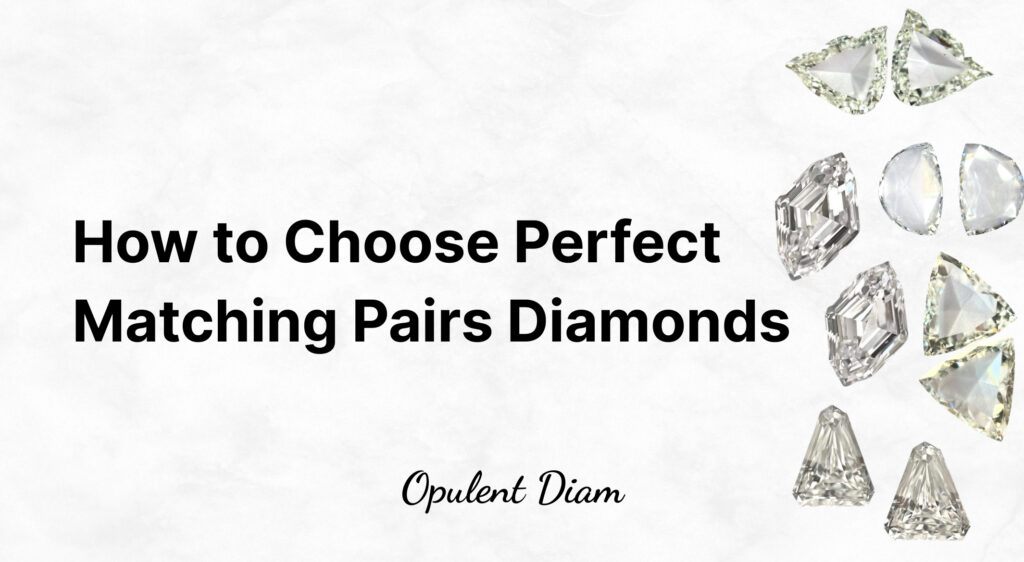 How to Choose Perfect Matching Pairs Diamonds - Opulent Diam